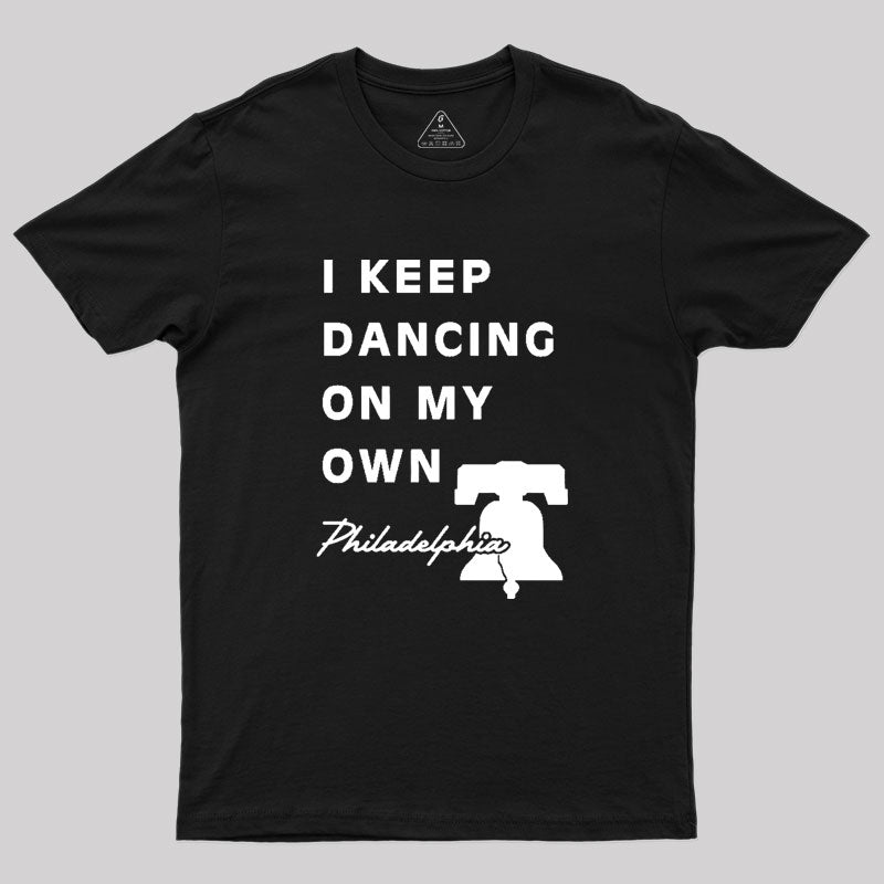 I Keep Dancing On My Own Philidelphia Geek T-Shirt I Keep Dancing On My Own Philidelphia Geek T-Shirt