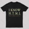 I Know H.T.M.L T-Shirt