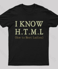 I Know H.T.M.L T-Shirt