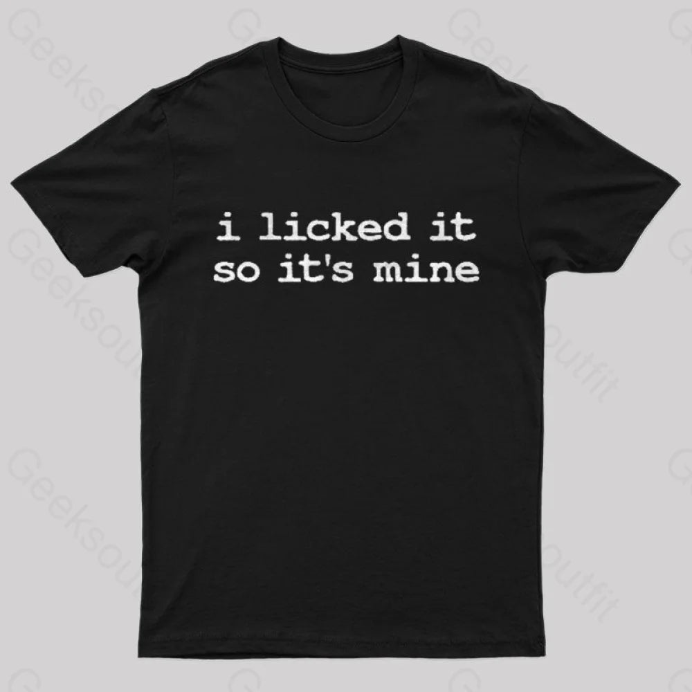 I Licked It So Its Mine Geek T-Shirt I Licked It So Its Mine Geek T-Shirt