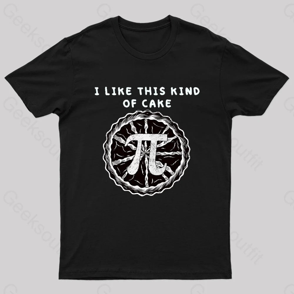 I Like This Kind Of Cake Pi Geek T-Shirt I Like This Kind Of Cake Pi Geek T-Shirt