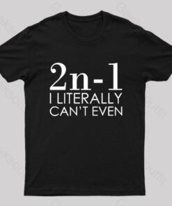 I Literally Can’t Even Geek T-Shirt