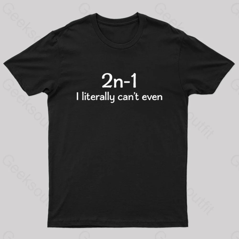 I Literally Can't Even Nerd T-Shirt I Literally Can't Even Nerd T-Shirt