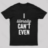 I Literally Can’t Even T-Shirt