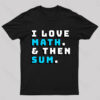 I Love Math And Then Sum Geek T-Shirt