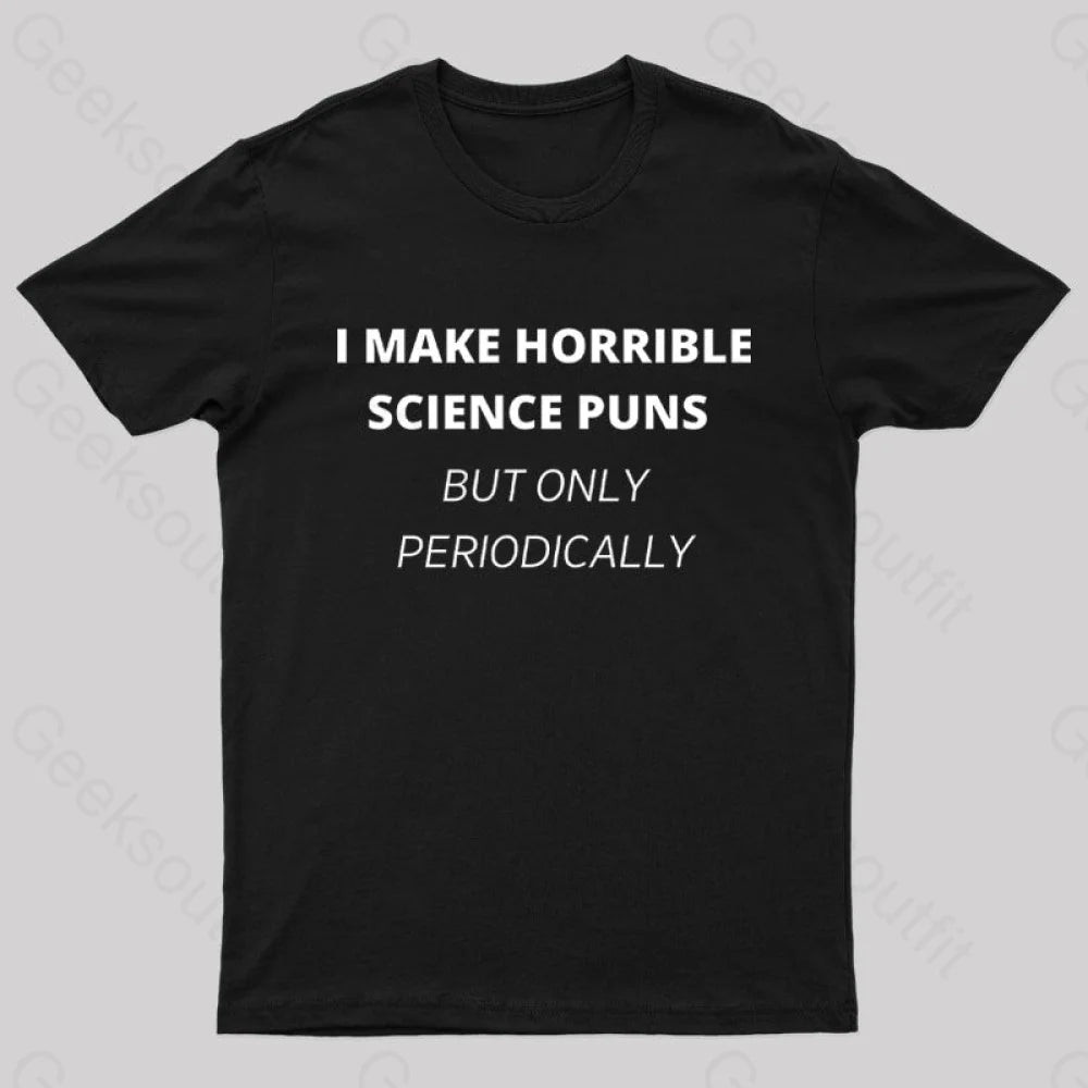I Make Horrible Science Puns Nerd T-Shirt I Make Horrible Science Puns Nerd T-Shirt