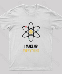 I Make Up Everything T-Shirt