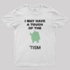I May Have A Touch Of The Tism Nerd T-Shirt
