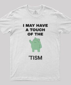 I May Have A Touch Of The Tism Nerd T-Shirt