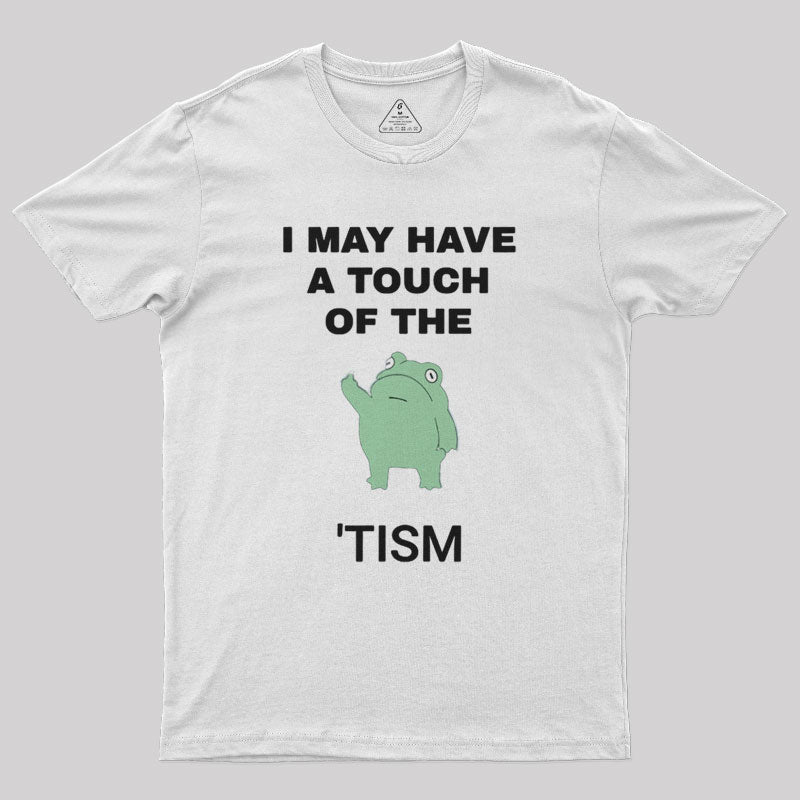 I May Have A Touch Of The Tism Nerd T-Shirt I May Have A Touch Of The Tism Nerd T-Shirt