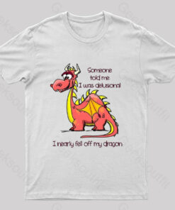 I Nearly Fell Off My Dragon Geek T-Shirt