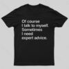 I Need Expert advice T-Shirt