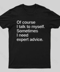 I Need Expert advice T-Shirt
