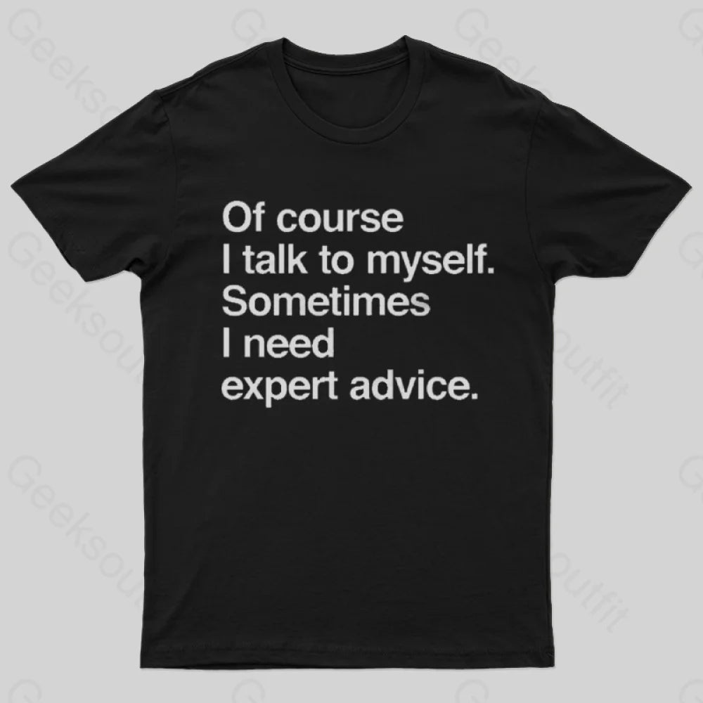 I Need Expert advice T-Shirt I Need Expert advice T-Shirt