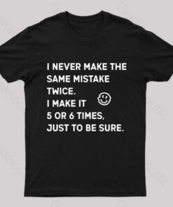 I Never Make The Same Mistake Twice Geek T-Shirt