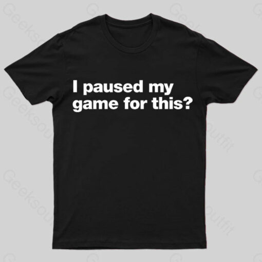 I Paused My Game for This  T-Shirt