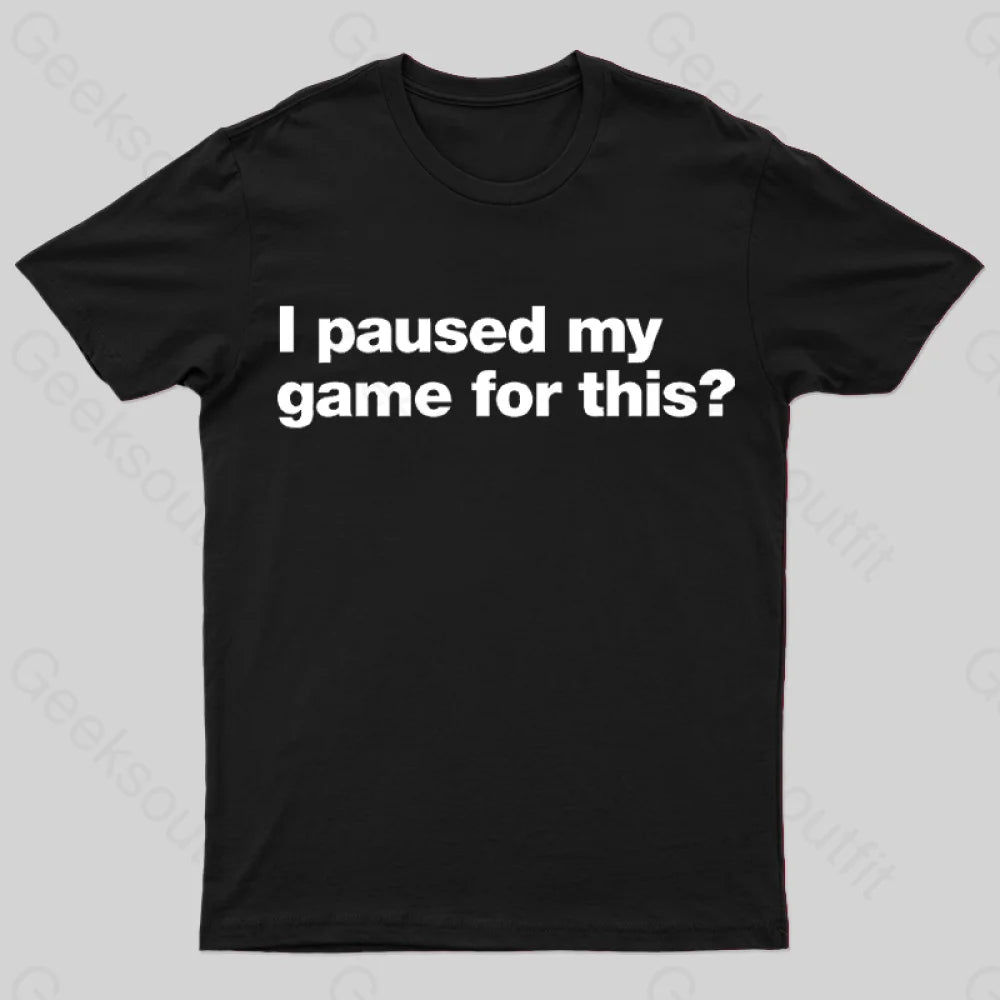 I Paused My Game for This T-Shirt I Paused My Game for This T-Shirt