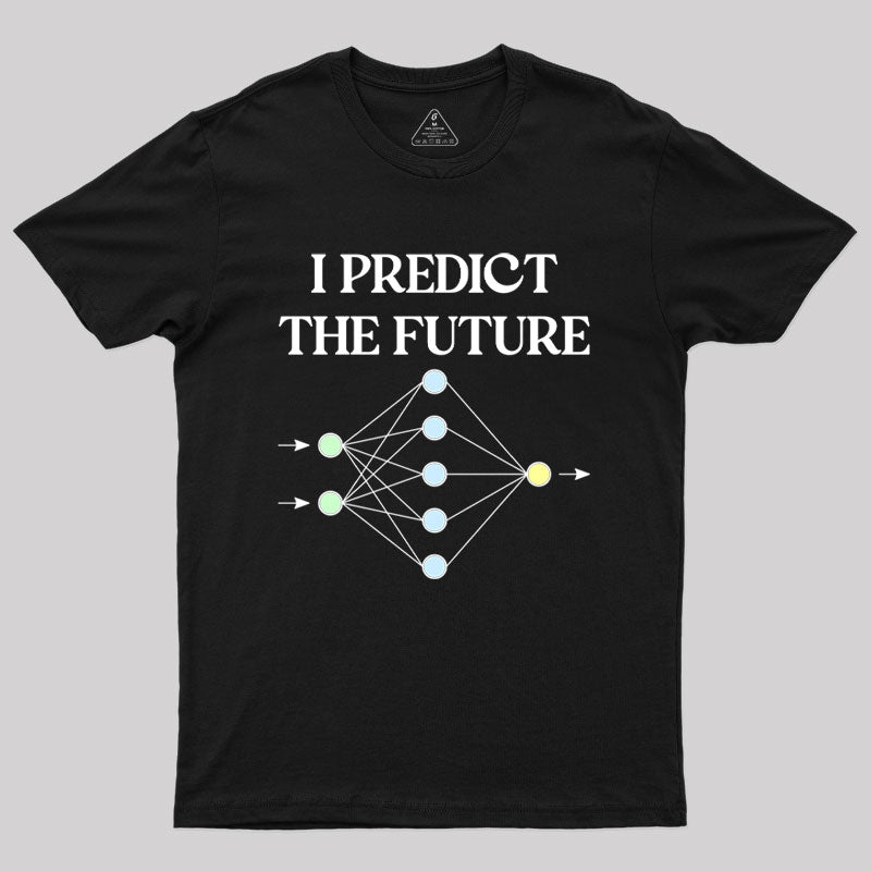 I Predict The Future Geek T-Shirt I Predict The Future Geek T-Shirt