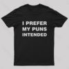 I Prefer My Puns Intended Nerd T-Shirt