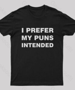 I Prefer My Puns Intended Nerd T-Shirt