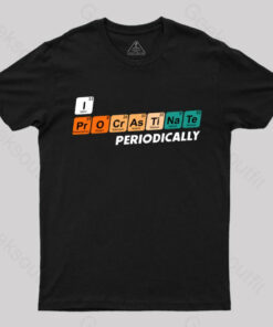 I  Procrastinate Periodically T-Shirt