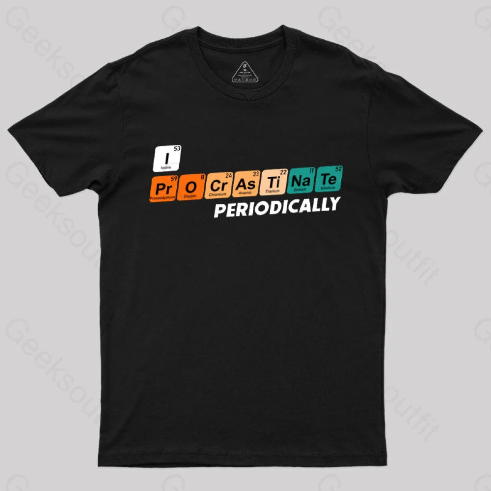 I Procrastinate Periodically T-Shirt I Procrastinate Periodically T-Shirt