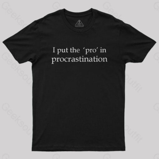 I Put the PRO in Procrastination Nerd T-Shirt