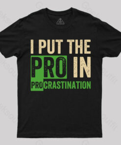 I Put the Pro in Procrastination T-Shirt