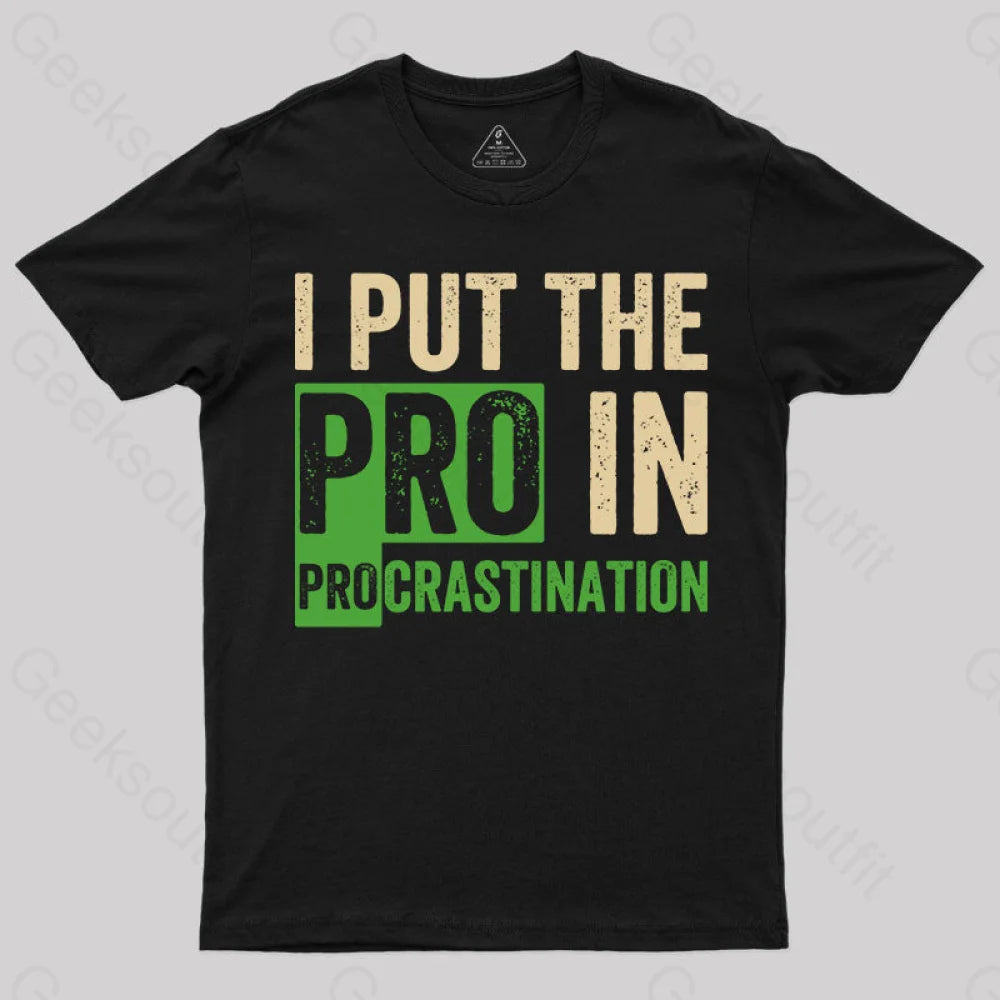 I Put the Pro in Procrastination T-Shirt I Put the Pro in Procrastination T-Shirt