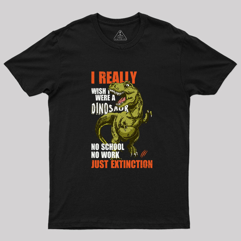 I Really Wish I Were a Dinosaur T-Shirt I Really Wish I Were a Dinosaur T-Shirt