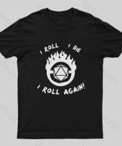 I Roll I Die I Roll Again Nerd T-Shirt