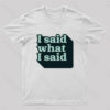 I Said What I Said Nerd T-Shirt