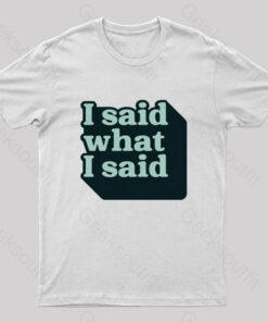 I Said What I Said Nerd T-Shirt