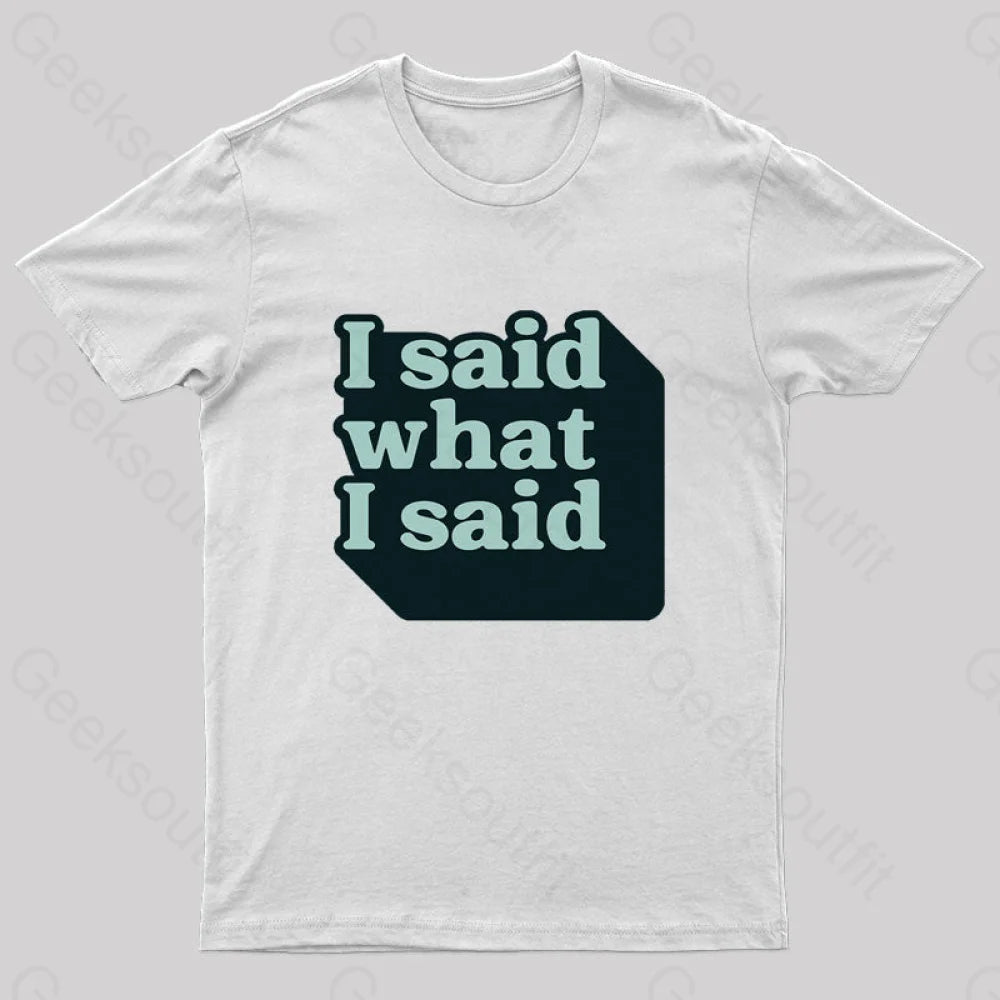 I Said What I Said Nerd T-Shirt I Said What I Said Nerd T-Shirt