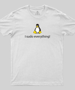 I Sudo Everything! T-Shirt