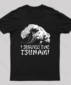 I Surfed The Tsunami T-Shirt