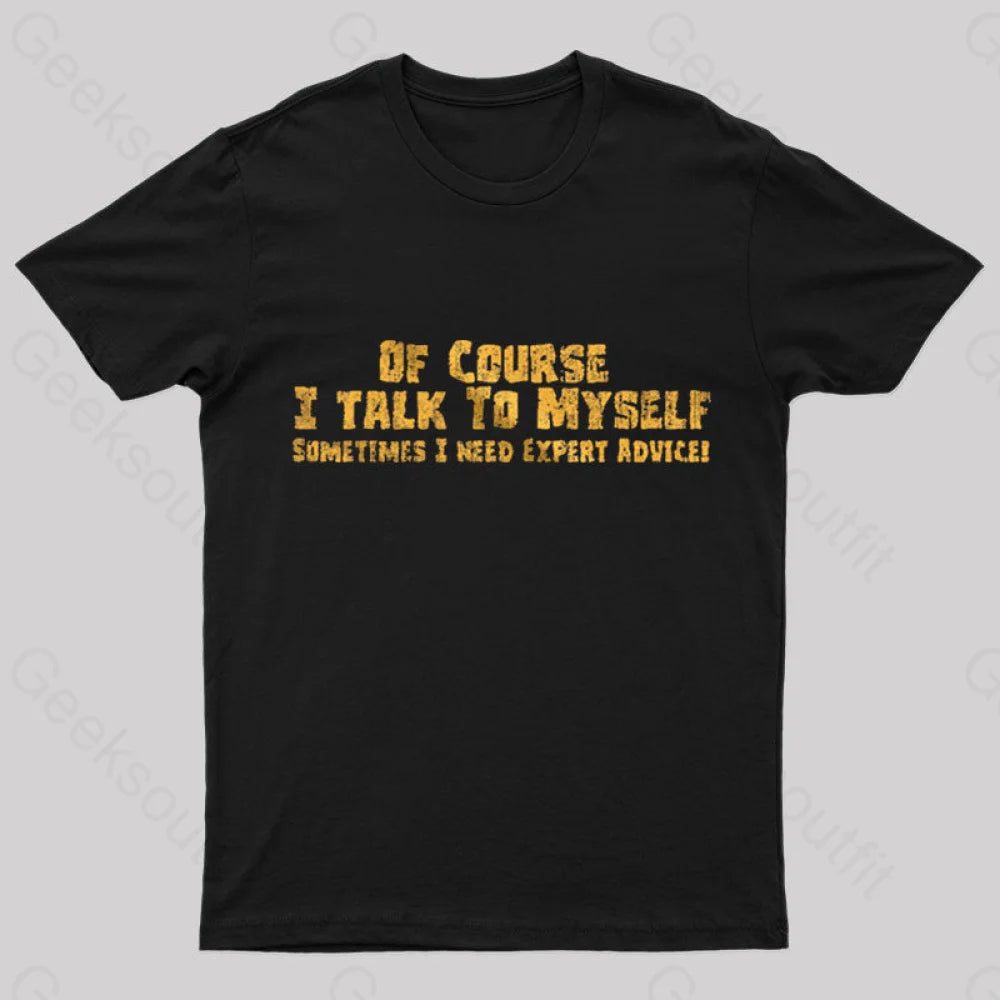 I Talk To Myself Geek T-Shirt I Talk To Myself Geek T-Shirt