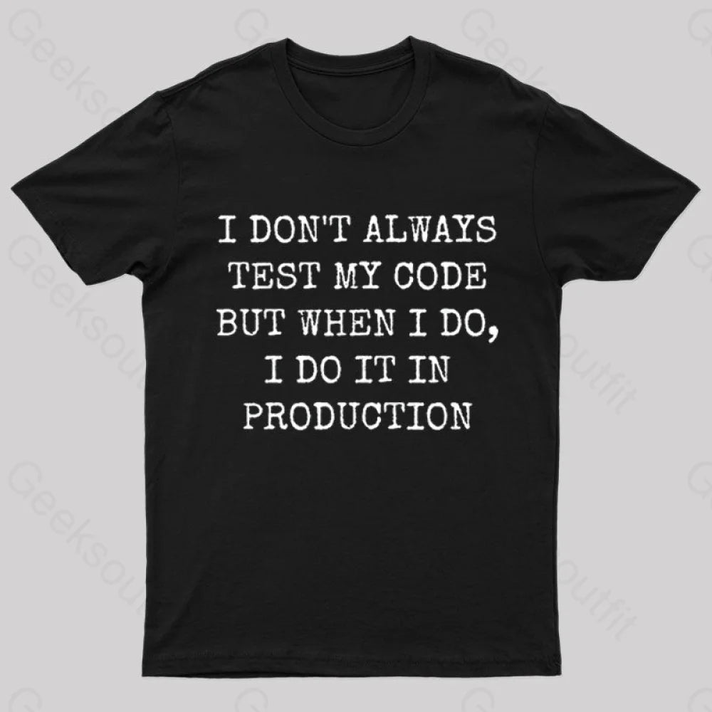 I Test My Code In Production Geek T-Shirt I Test My Code In Production Geek T-Shirt
