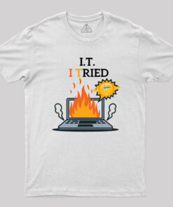 I Tried IT Humor T-Shirt