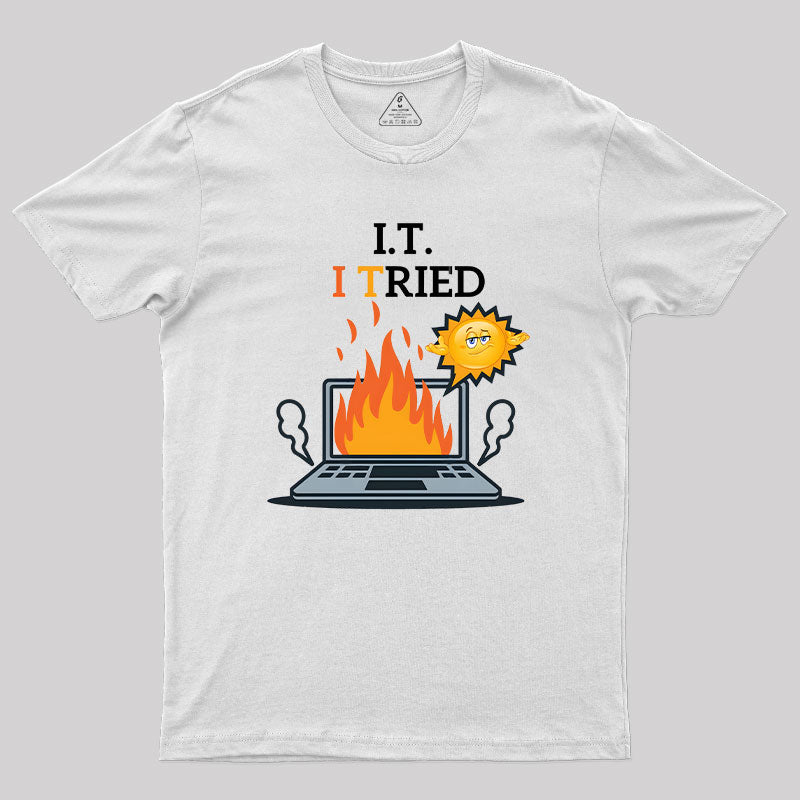 I Tried IT Humor T-Shirt I Tried IT Humor T-Shirt
