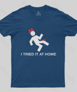 I Tried It At Home T-Shirt
