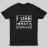 I Use Math In Real Life Nerd T-Shirt
