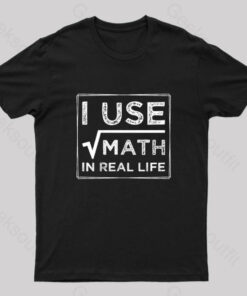 I Use Math In Real Life Nerd T-Shirt