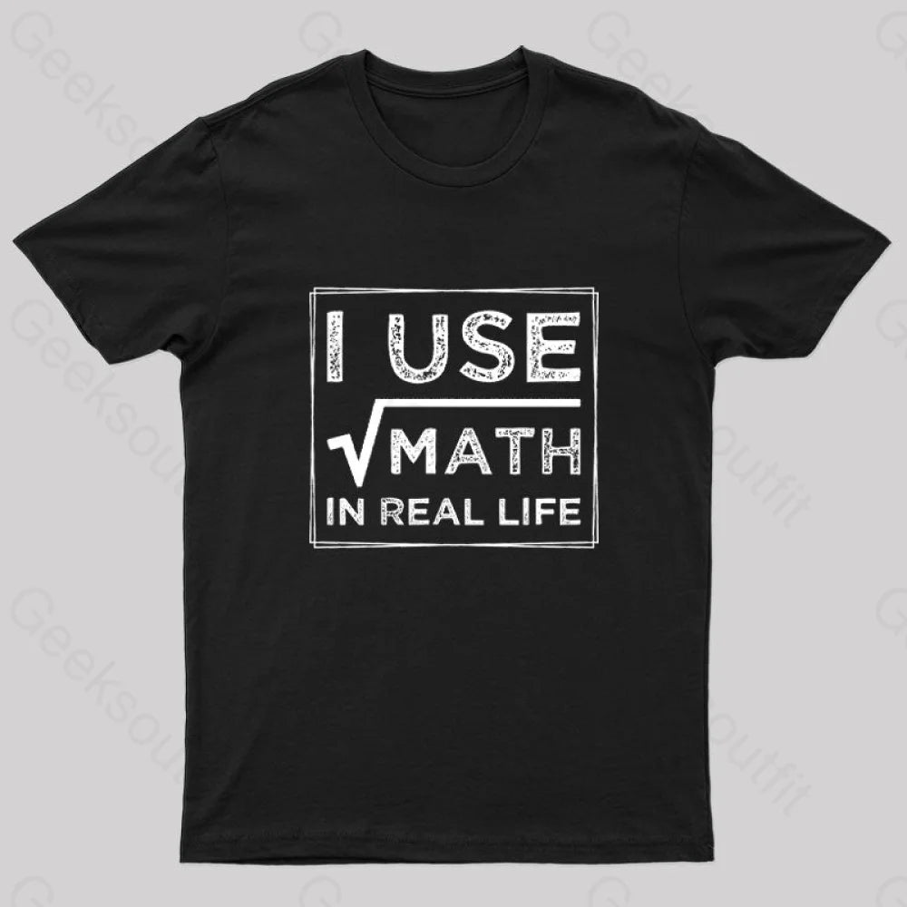 I Use Math In Real Life Nerd T-Shirt I Use Math In Real Life Nerd T-Shirt