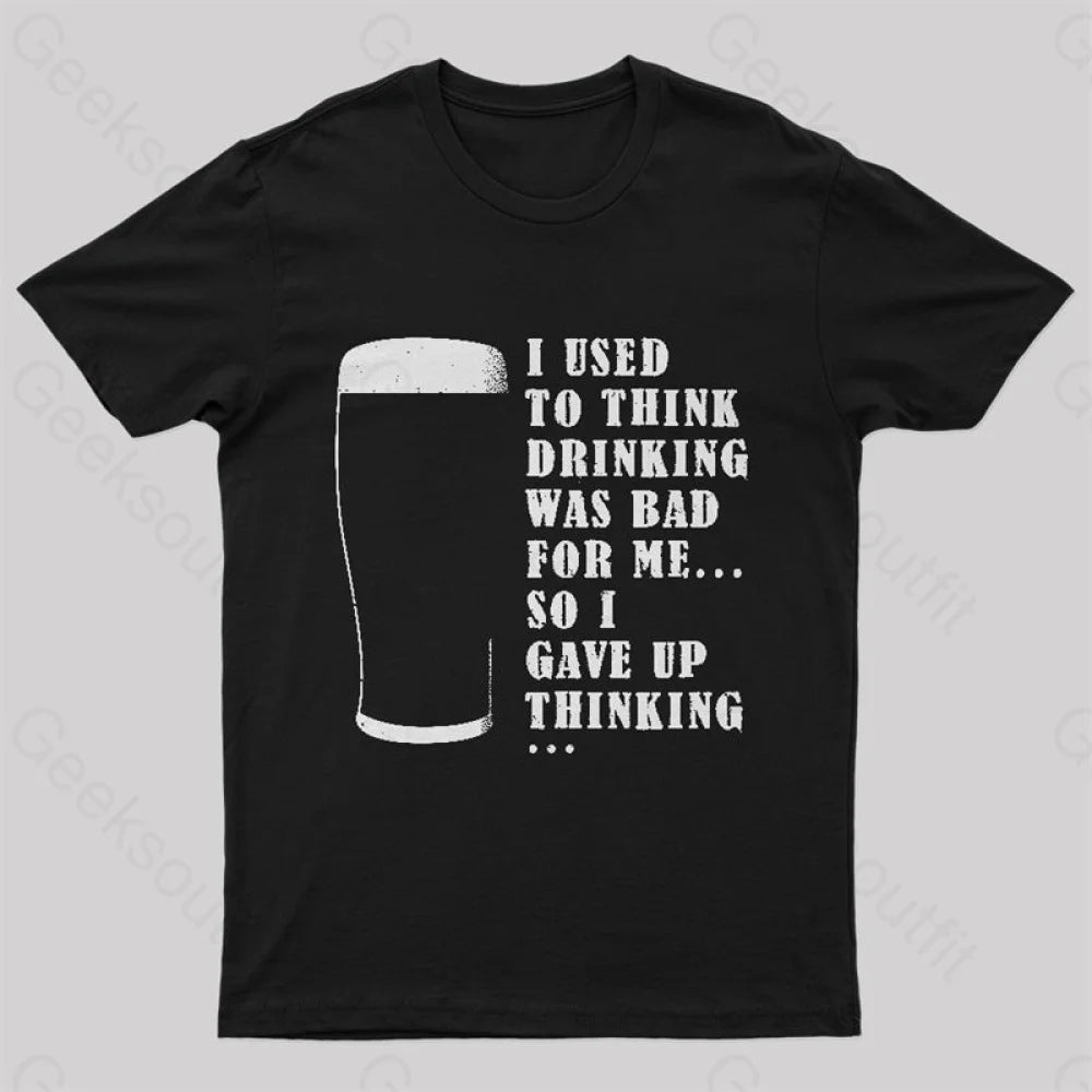 I Used To Think Drinking Was Bad For Me Nerd T-Shirt I Used To Think Drinking Was Bad For Me Nerd T-Shirt