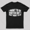 I Want To Be Invited Geek T-Shirt