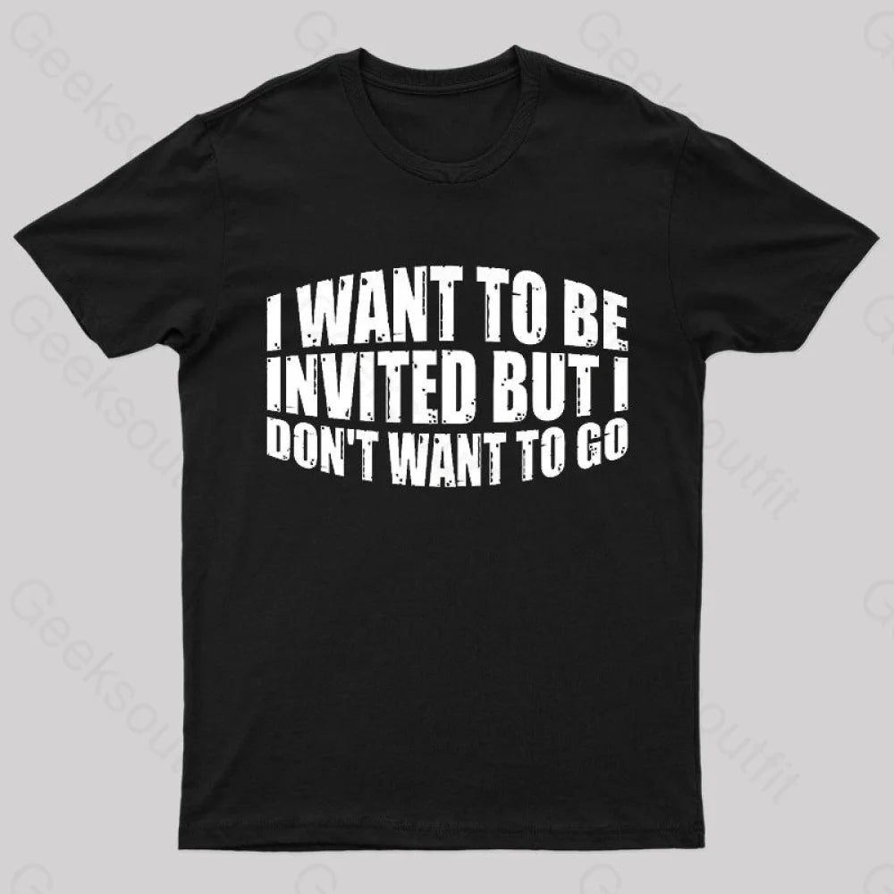 I Want To Be Invited Geek T-Shirt I Want To Be Invited Geek T-Shirt