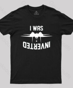 I Was Inverted T-Shirt