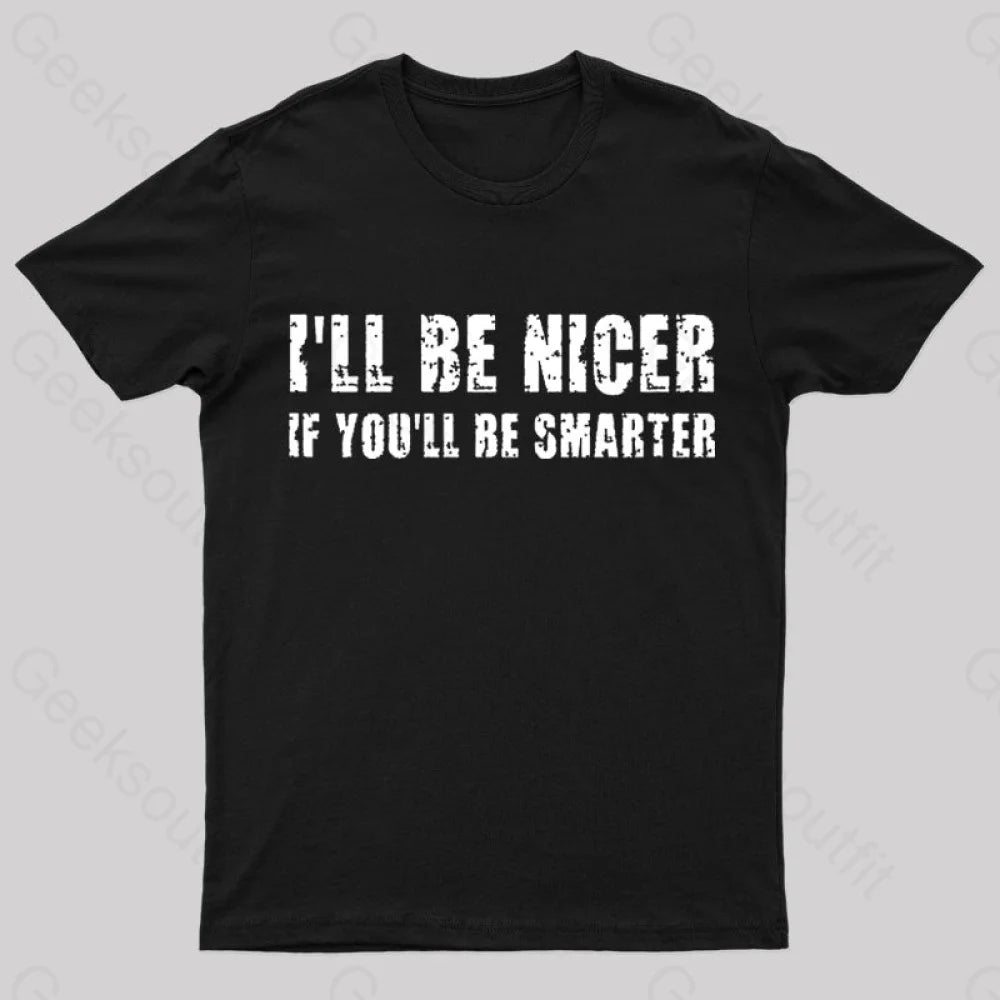 I Will Be Nicer Geek T-Shirt I Will Be Nicer Geek T-Shirt