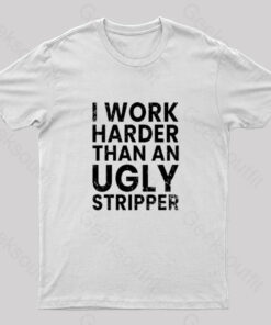 I Work Harder Geek T-Shirt